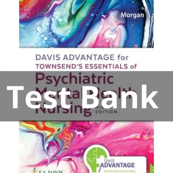 Davis Advantage for Townsend’s Essentials of Psychiatric Mental Health Nursing 9th Edition Test Bank – All Chapters by Karyn Morgan
