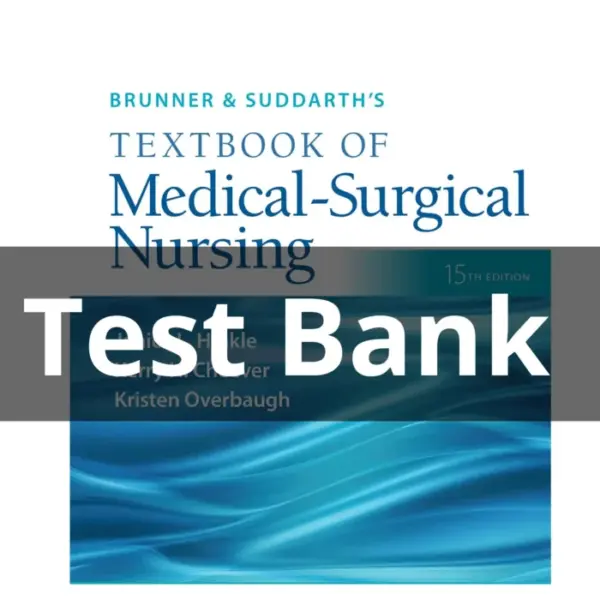 Test Bank For Brunner and Suddarth’s Textbook of Medical-Surgical Nursing 15th Edition by Hinkle