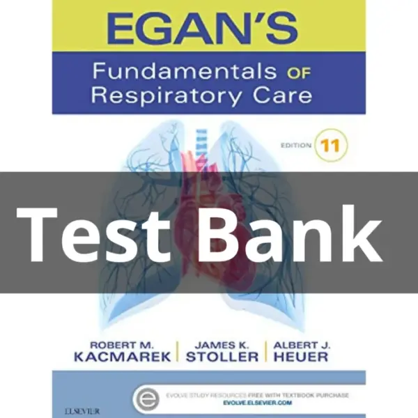 Test Bank For Egan’s Fundamentals of Respiratory Care 11th Edition by Robert Kacmarek
