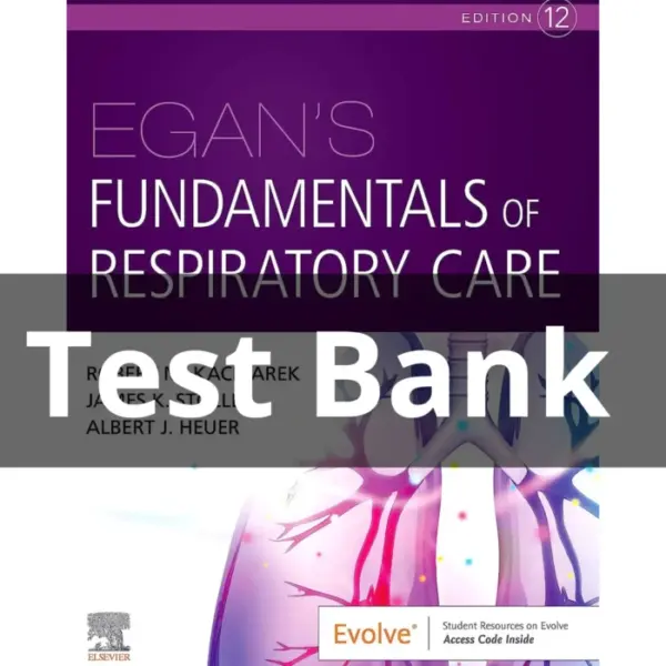Test Bank For Egan’s Fundamentals of Respiratory Care 12th Edition by Robert Kacmarek
