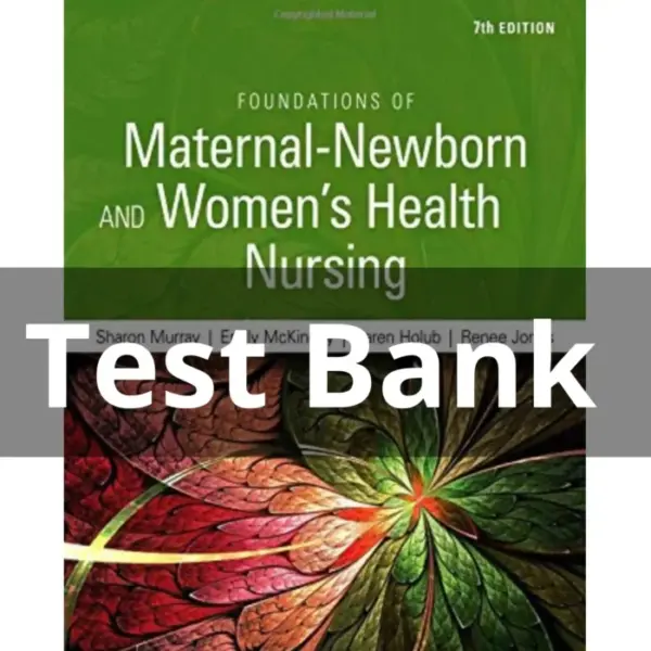 Test Bank For Foundations of Maternal-Newborn Nursing and Women’s Health Nursing 7th Edition by Murray