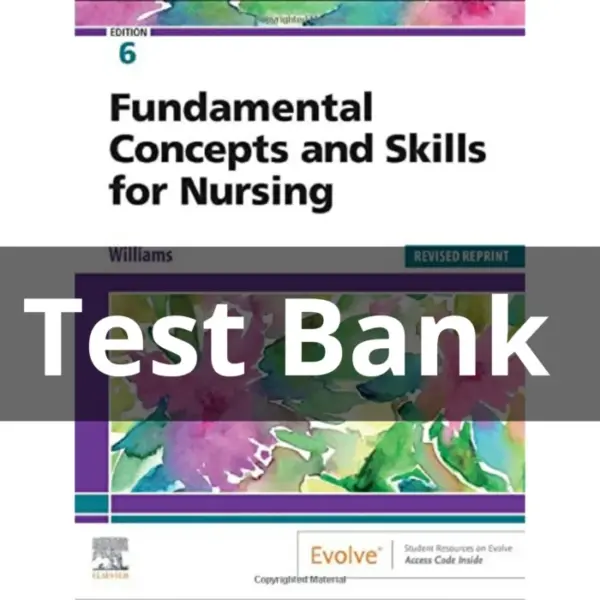 Test Bank For Fundamental Concepts and Skills for Nursing 6th Edition by Williams