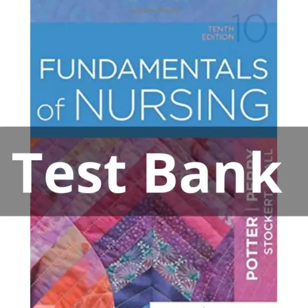 Test Bank For Fundamentals of nursing 10th edition Potter Perry