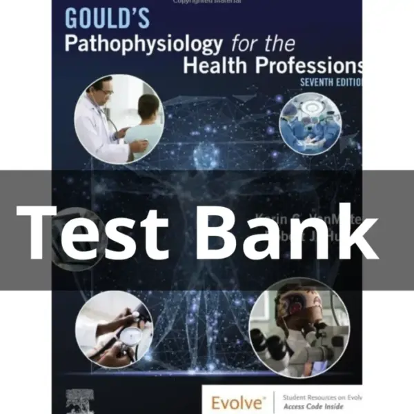 Test Bank For Gould’s Pathophysiology for the Health Professions 7th Edition