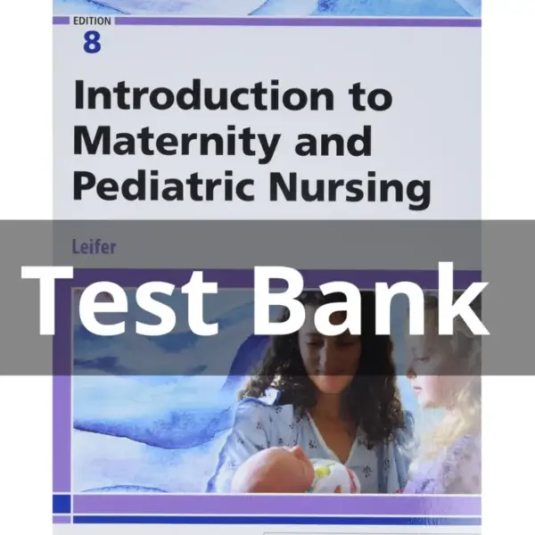 Test Bank For Introduction To Maternity And Pediatric Nursing 8th Edition by Leifer