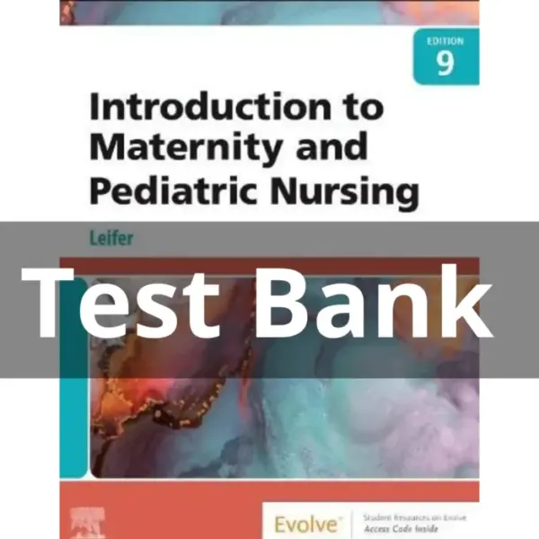 Introduction to Maternity and Pediatric Nursing 9th Edition Test Bank – All Chapters by Leifer