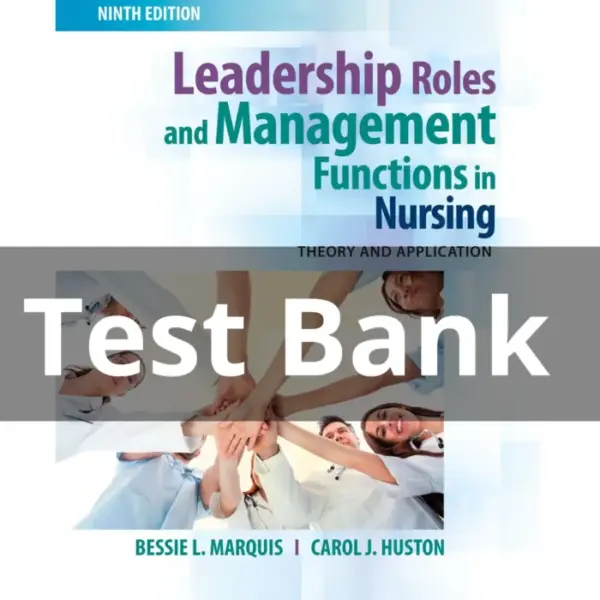 Test Bank For Leadership Roles and Management Functions in Nursing Theory and Application 9th Edition