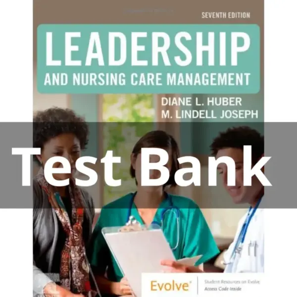 Leadership and Nursing Care Management 7th Edition Test Bank – All Chapters