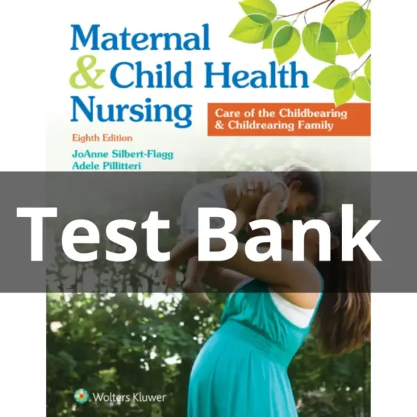 Test Bank For Maternal and Child Health Nursing 8th Edition by Silbert Flagg