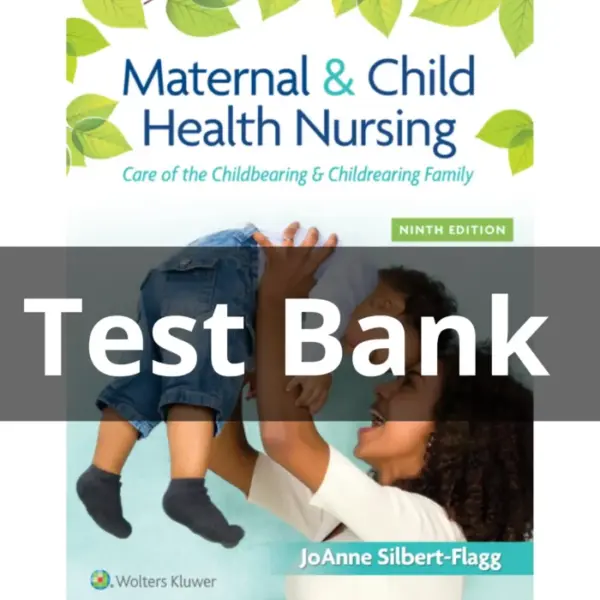 Test Bank For Maternal and Child Health Nursing 9th Edition by Silbert Flagg