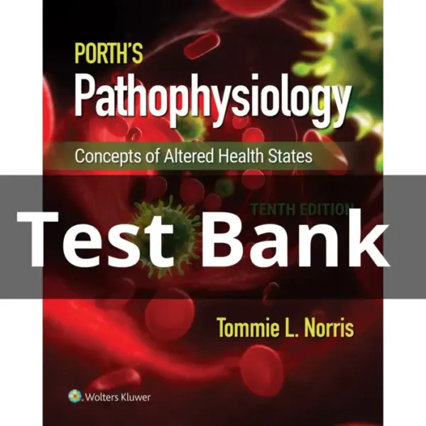 Test Bank For Porth’s Pathophysiology Concepts of Altered Health 10th Edition