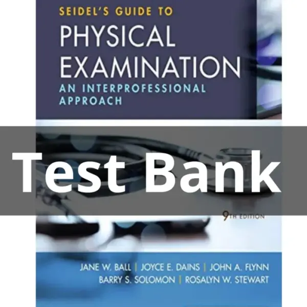 Test Bank For Seidel’s Guide to Physical Examination 9th Edition Ball