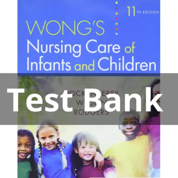 Test Bank For Wong’s Nursing Care of Infants and Children 11th Edition Hockenberry