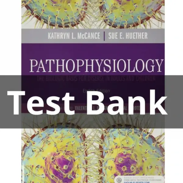 Test Bank For Pathophysiology The Biologic Basis for Disease in Adults and Children 8th Edition by Kathryn
