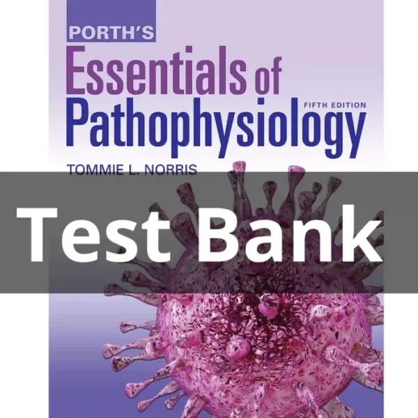 Test Bank For Porth’s Essentials of Pathophysiology 5th Edition by Norris
